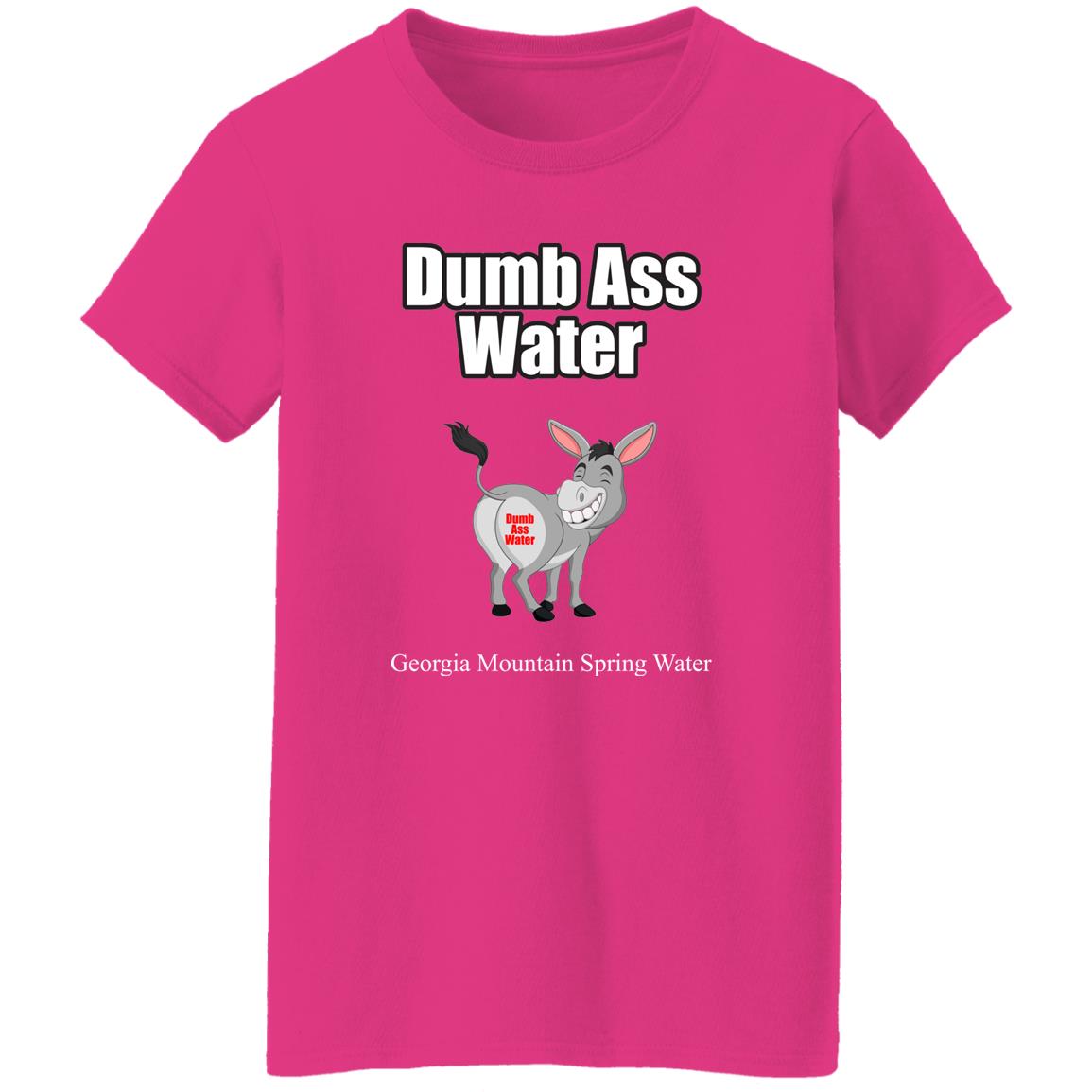 Dumb Ass Water G500L Ladies' 5.3 oz. T-Shirt