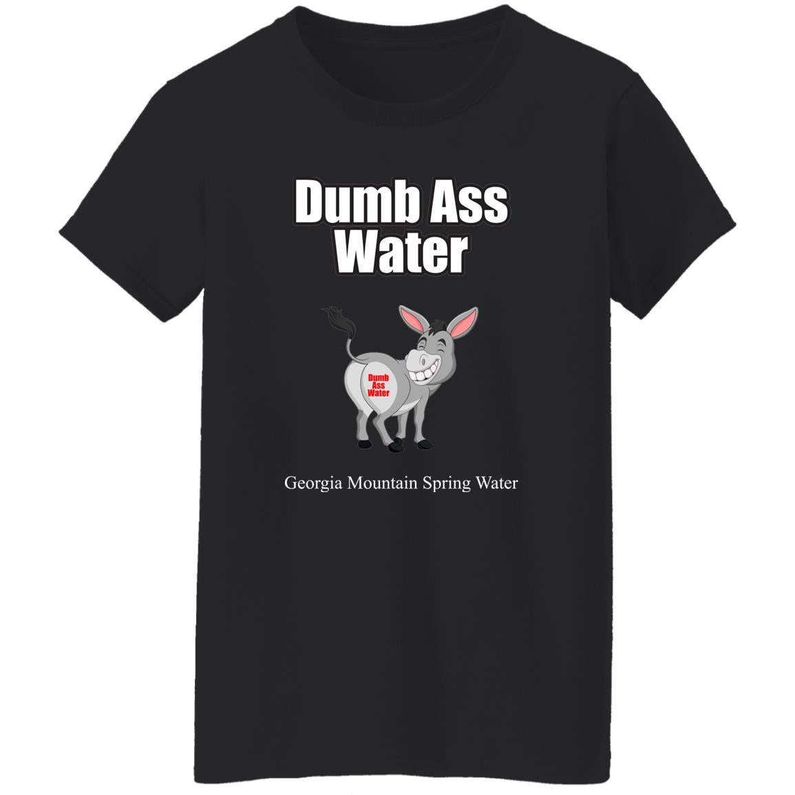 Dumb Ass Water G500L Ladies' 5.3 oz. T-Shirt